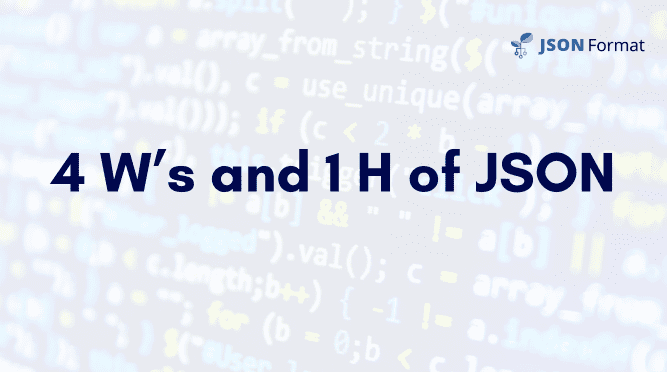 4 Ws and 1 H of JSON