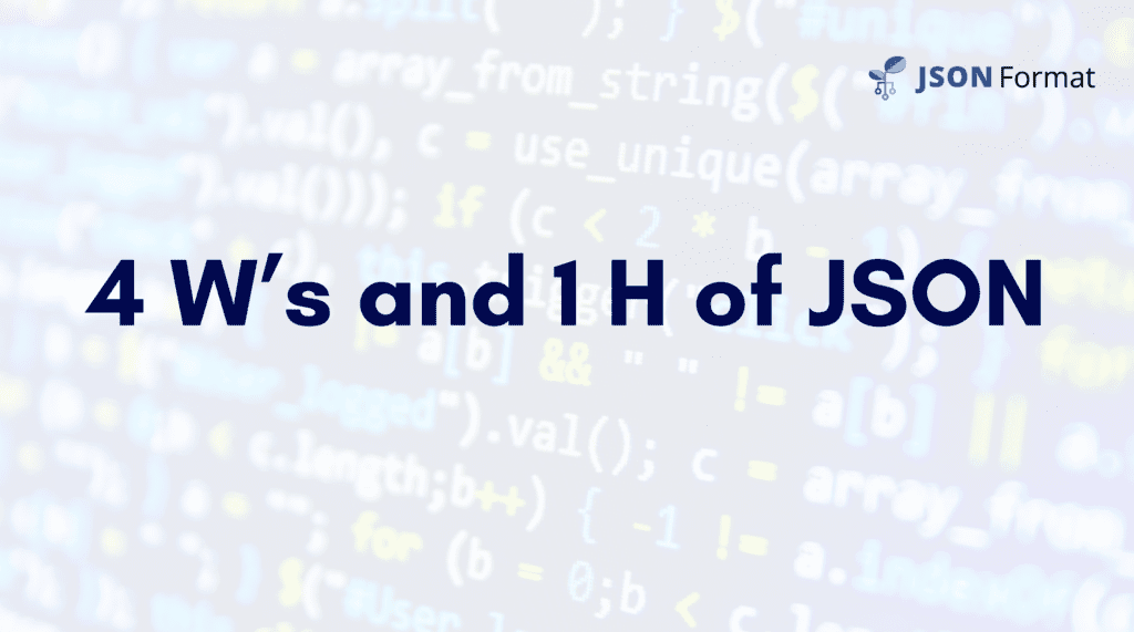 4 W's and 1 H of JSON