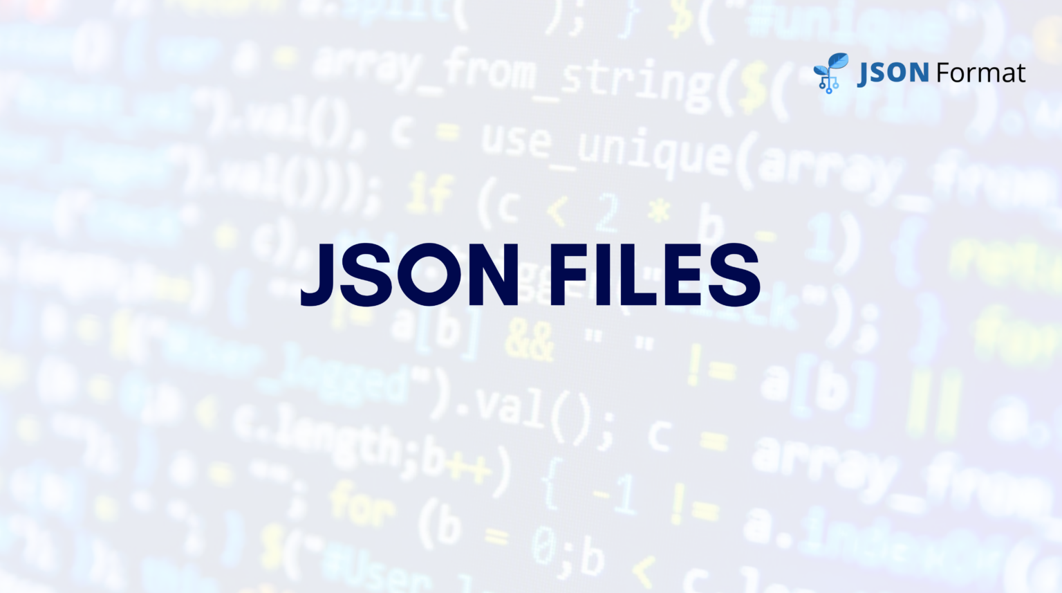 What are JSON files and How Did You Use Them? A Comprehensive Guide